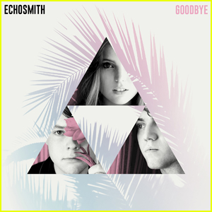 Echosmith Drops Gorgeous New Single 'Goodbye' - Listen & Download Here!