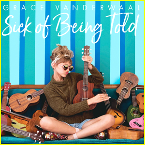 Grace VanderWaal Debuts New Rebellion Song 'Sick Of Being Told' - Download, Stream & Lyrics Here!