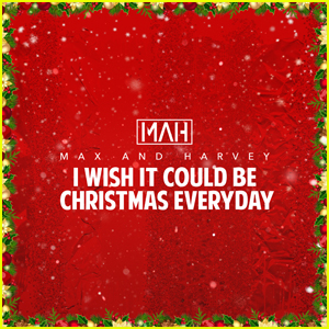 Max & Harvey Release 'I Wish It Could Be Christmas Everyday' Cover - Listen Now!