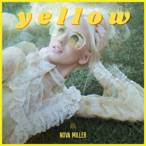 Nova Miller Releases Debut EP 'Yellow' - Listen Now!